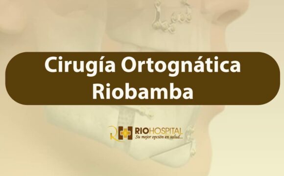 Cirugía Ortognática en Riobamba: Transformando Sonrisas y Funcionalidad Facial